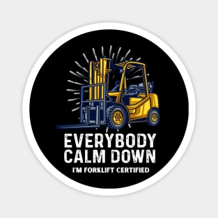 Everybody Calm Down I'm Forklift Certified Funny Forklifter Magnet